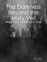 Omslag The Darkness Beyond the Misty Veil: More Tales of the Macabre