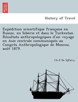 Expe Dition Scientifique Franc Aise En Russie, En Sibe Rie Et Dans Le Turkestan. Re Sultats Anthropologiques D'Un Voyage En Asie Centrale Communique S Au Congre S Anthropologique d