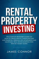 Rental Property Investing: Complete Beginner’s Guide on How to Create Wealth, Passive Income and Financial Freedom with Apartments and Multifamily Real Estate Investing Even with No Money Down