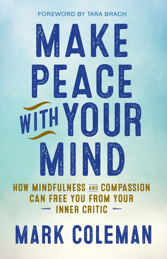 Boek 'Make Peace with Your Mind' door Mark Coleman, met voorwoord van Tara Brach. Omslag met blauwe letters op een lichtblauwe achtergrond.