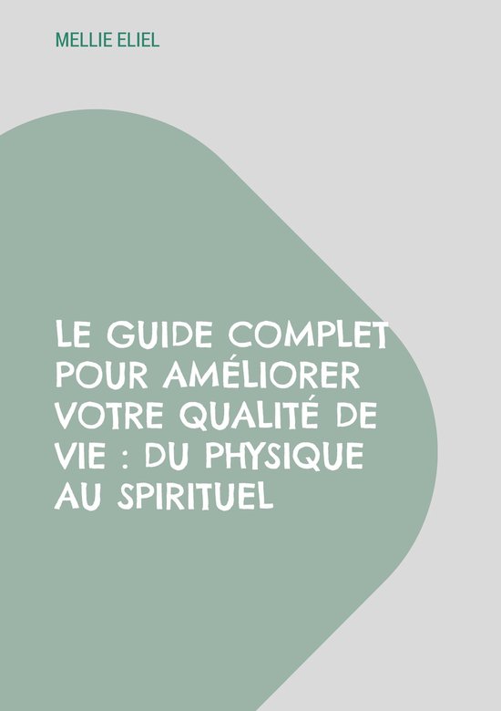 Le guide complet pour améliorer votre qualité de vie : Du  ... - cover