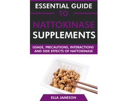 Essential Guide to Nattokinase Supplements: Usage, Precautions, Interactions and Side Effects of Nattokinase