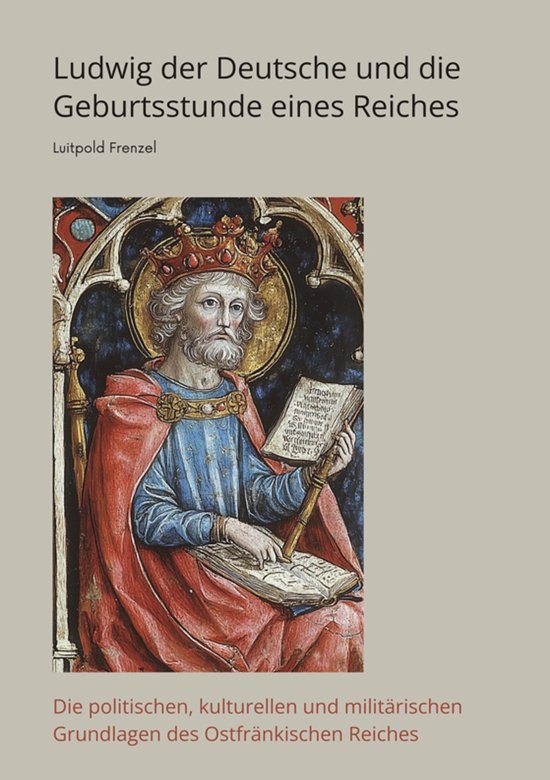 Ludwig der Deutsche und die Geburtsstunde eines Reiches - cover