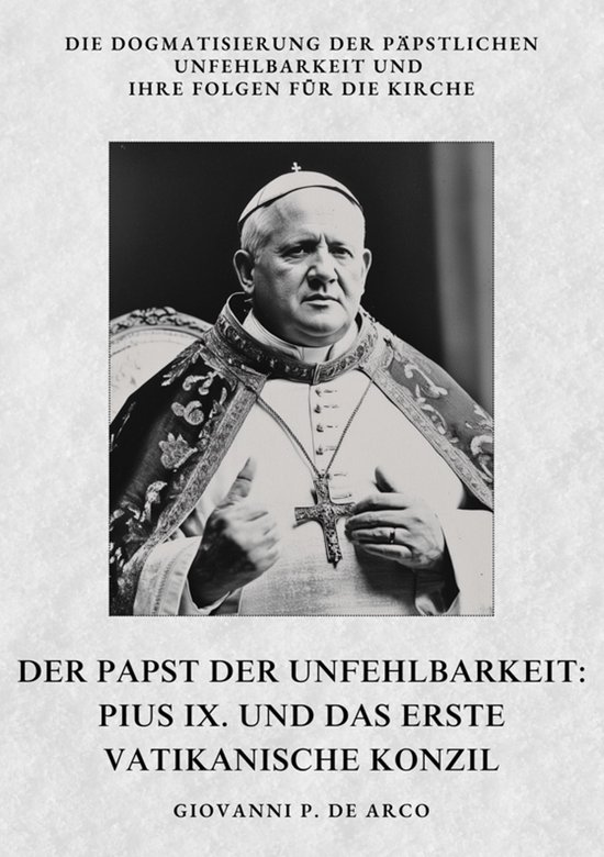 Der Papst der Unfehlbarkeit: Pius IX. und das Erste Vatikani ... - cover