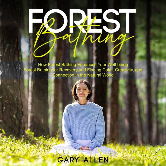 Forest Bathing: How Forest Bathing Enhances Your Well-being  ... - cover
