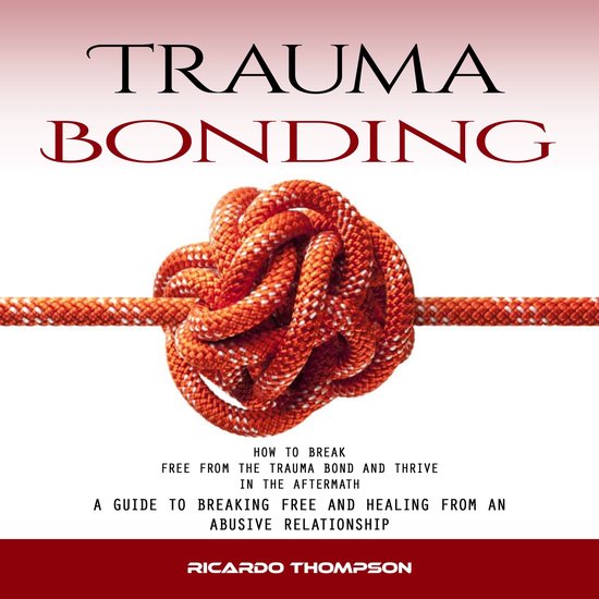 Trauma Bonding: How to Break Free From the Trauma Bond and T ... - cover