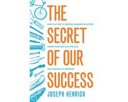 Omslag van The Secret of Our Success - How Culture Is Driving Human Evolution, Domesticating Our Species, and Making Us Smarter