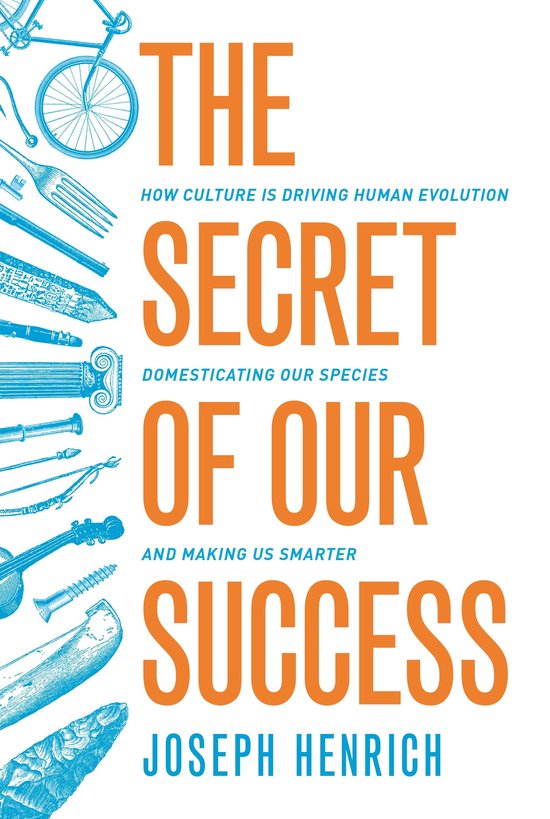 The Secret of Our Success - How Culture Is Driving Human Evo ... - cover