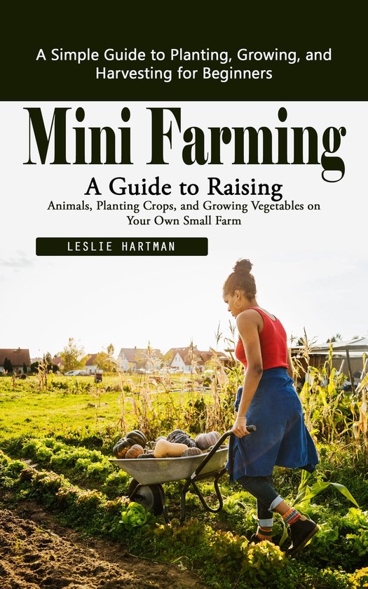 Mini Farming: A Simple Guide to Planting, Growing, and Harve ... - cover