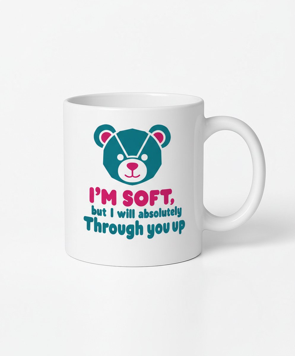 I'M SOFT, but I will absolutely Through you up - Mok - Koffiemok met Design