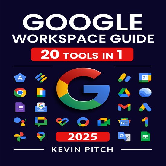 Google Workspace Guide 20 Tools in 1, 2025 door Kevin Pitch. Met het Google logo en vele app-iconen.