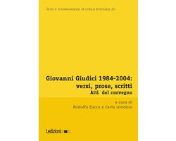 Testi e testimonianze di critica letteraria 20 - Giovanni Giudici 1984-2004: versi, prose, scritti
