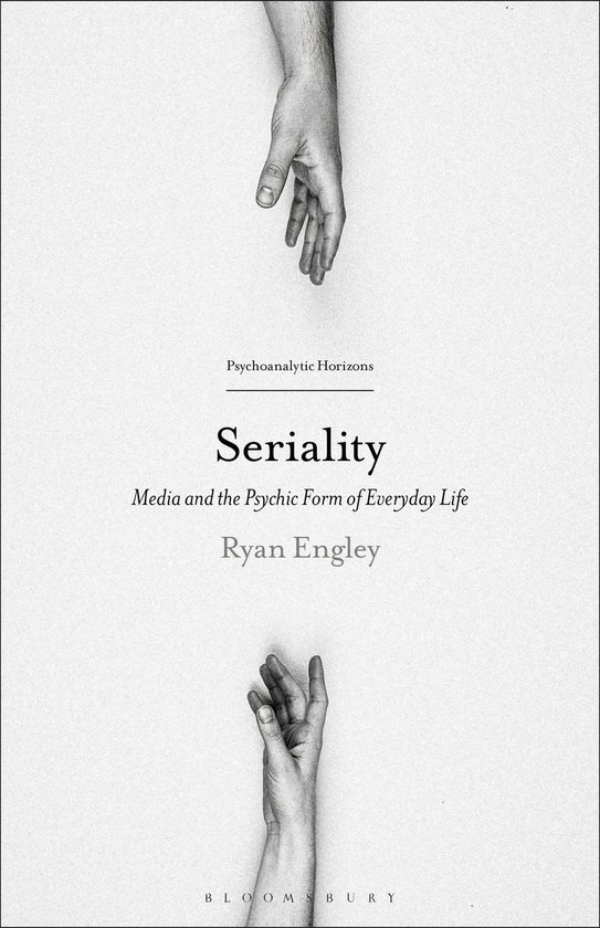 Couverture du livre 'Seriality', Media and the Psychic Form of Everyday Life, par Ryan Engley. Deux mains tendues vers le bas et vers le haut au-dessus et en dessous du titre.