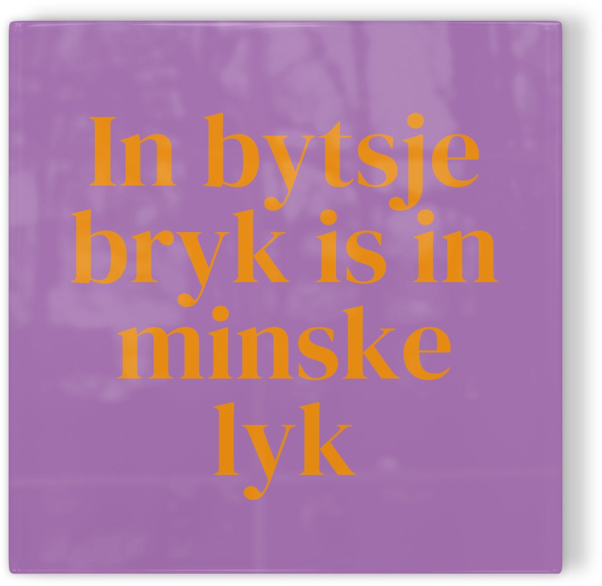 Tegeltje Friesland In bytsje bryk is in minske lyk - paars oranje - tegeltje stad - tegeltje met tekst