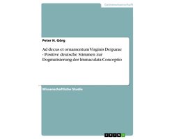 Ad Decus Et Ornamentum Virginis Deiparae - Positive Deutsche Stimmen Zur Dogmatisierung Der Immaculata Conceptio