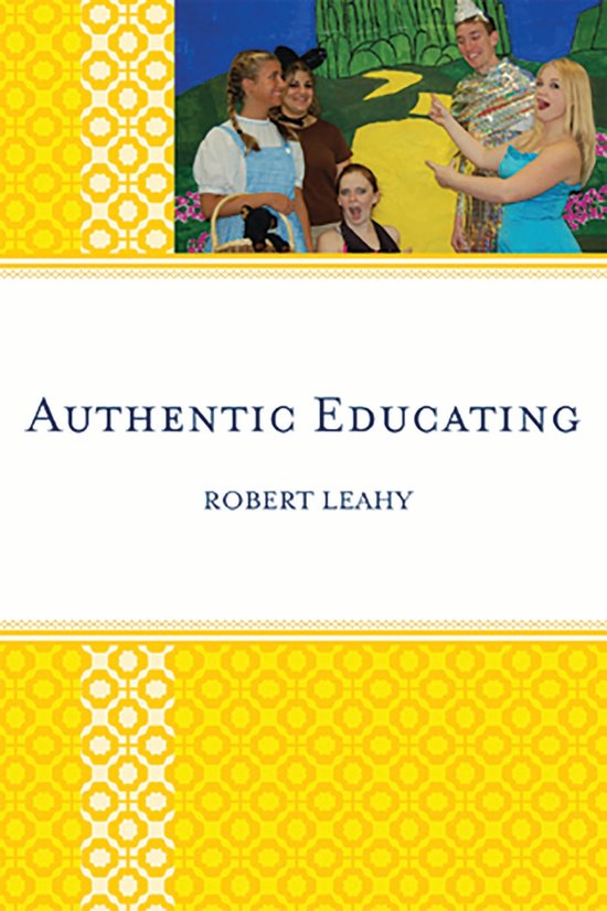 Boekomslag met de titel 'AUTHENTIC EDUCATING' en 'ROBERT LEAHY' op een gele achtergrond met geometrisch patroon. Bovenkant toont een foto van een toneelopvoering.