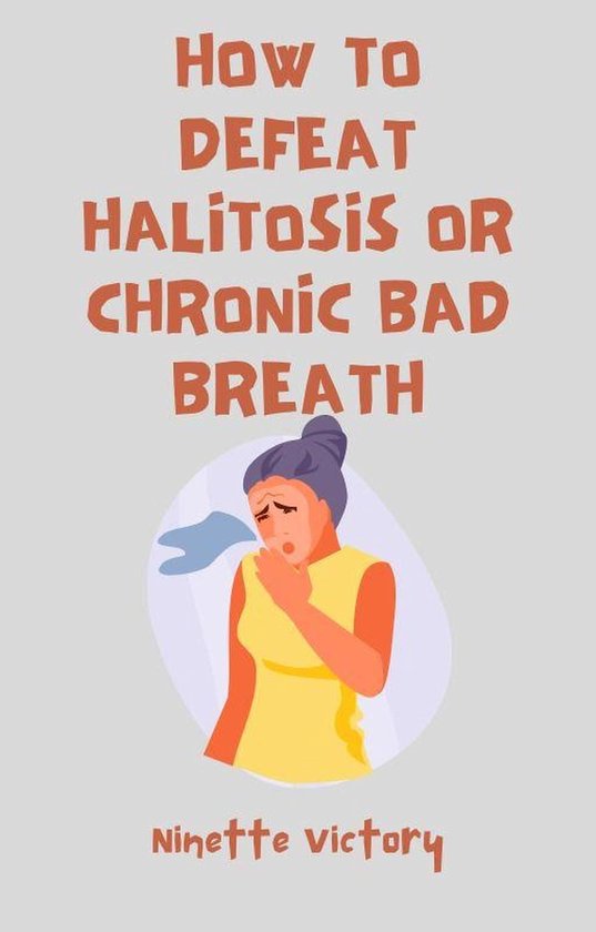 How to Defeat Halitosis, or Chronic Bad Breath - cover
