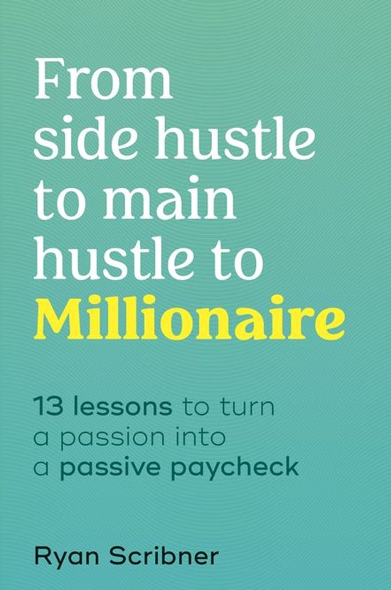 From Side Hustle to Main Hustle to Millionaire - cover