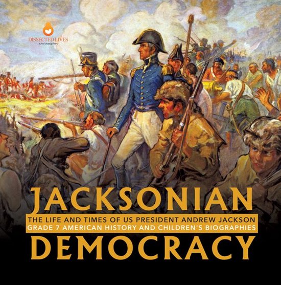 Jacksonian Democracy : The Life and Times of US President An ... - cover