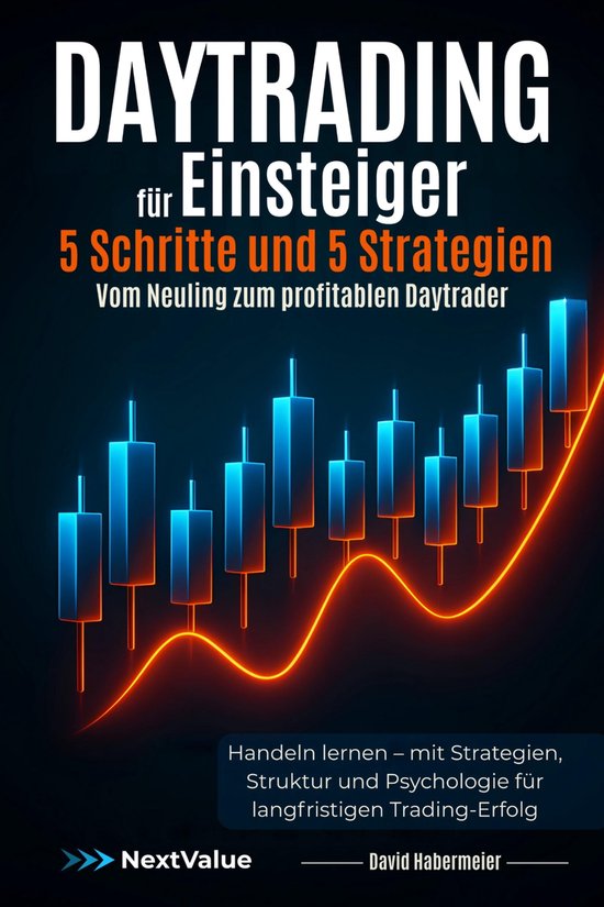 Daytrading für Einsteiger – 5 Schritte und 5 Strategien – Vom Neuling zum profitablen Daytrader