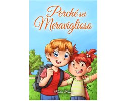 Libri Motivazionali per Bambini 5 - Perché sei Meraviglioso : Una raccolta di storie ispiratrici per ragazzi e ragazze sull’amicizia, il coraggio, la fiducia in sé stessi e l’importanza di lavorare insieme