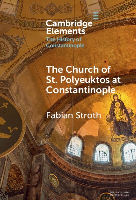Elements in the History of Constantinople - The Church of St ... - cover