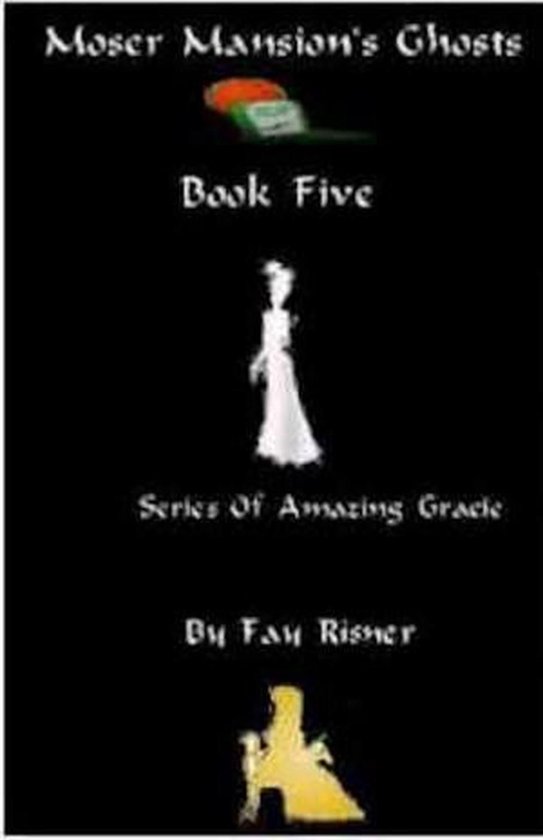 Amazing Gracie Mysteries 5 - Moser Mansion's Ghosts - cover