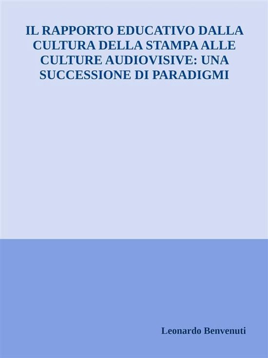 Il rapporto educativo dalla cultura della stampa alle cultur ... - cover