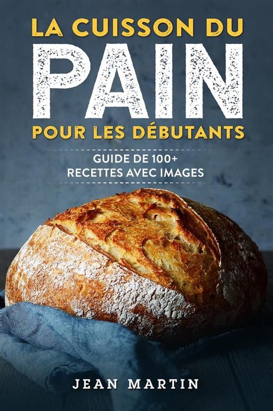 La cuisson du pain pour les débutants. Guide de 100+ recett ... - cover