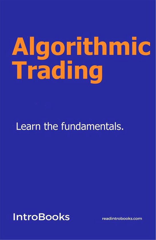 Algorithmic Trading (ebook), Introbooks Team | 9781393743989 | Boeken | bol