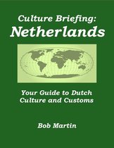 Culture Briefings - Culture Briefing: Netherlands - Your Guide to Dutch Culture and Customs