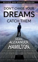 Don't Chase Your Dreams Catch Them