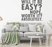 Muursticker Will It Be Easy Not Worth It Absolutely -  Donkergrijs -  120 x 120 cm  -  woonkamer  engelse teksten  alle - Muursticker4Sale