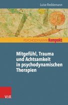 Psychodynamik kompakt - Mitgefühl, Trauma und Achtsamkeit in psychodynamischen Therapien