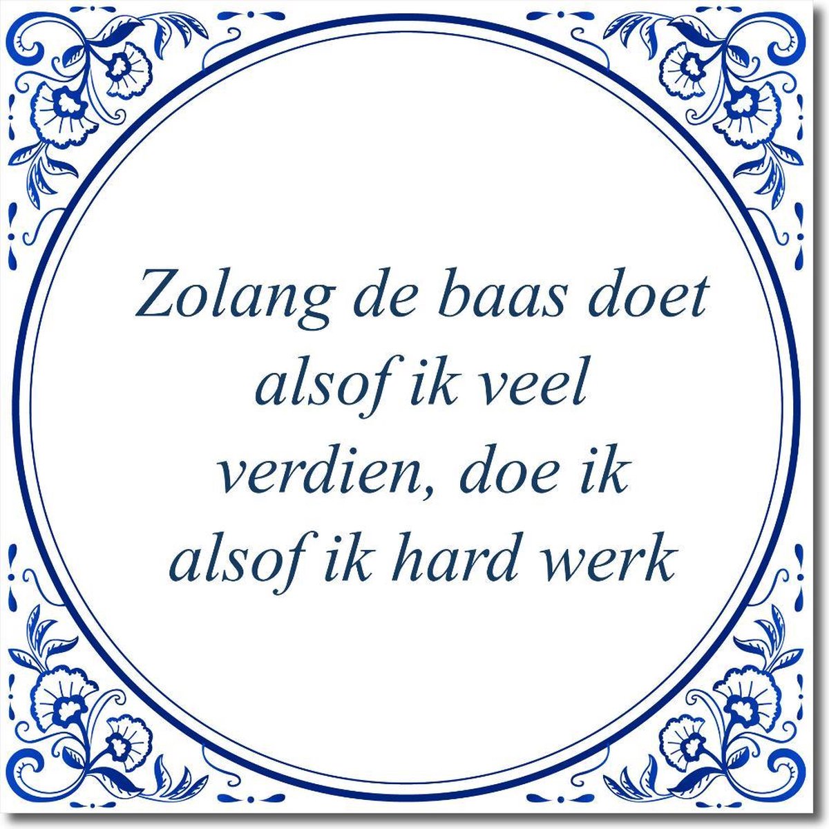 Tegeltje met standaard - Zolang de baas doet alsof ik veel verdien, doe ik alsof ik hard werk