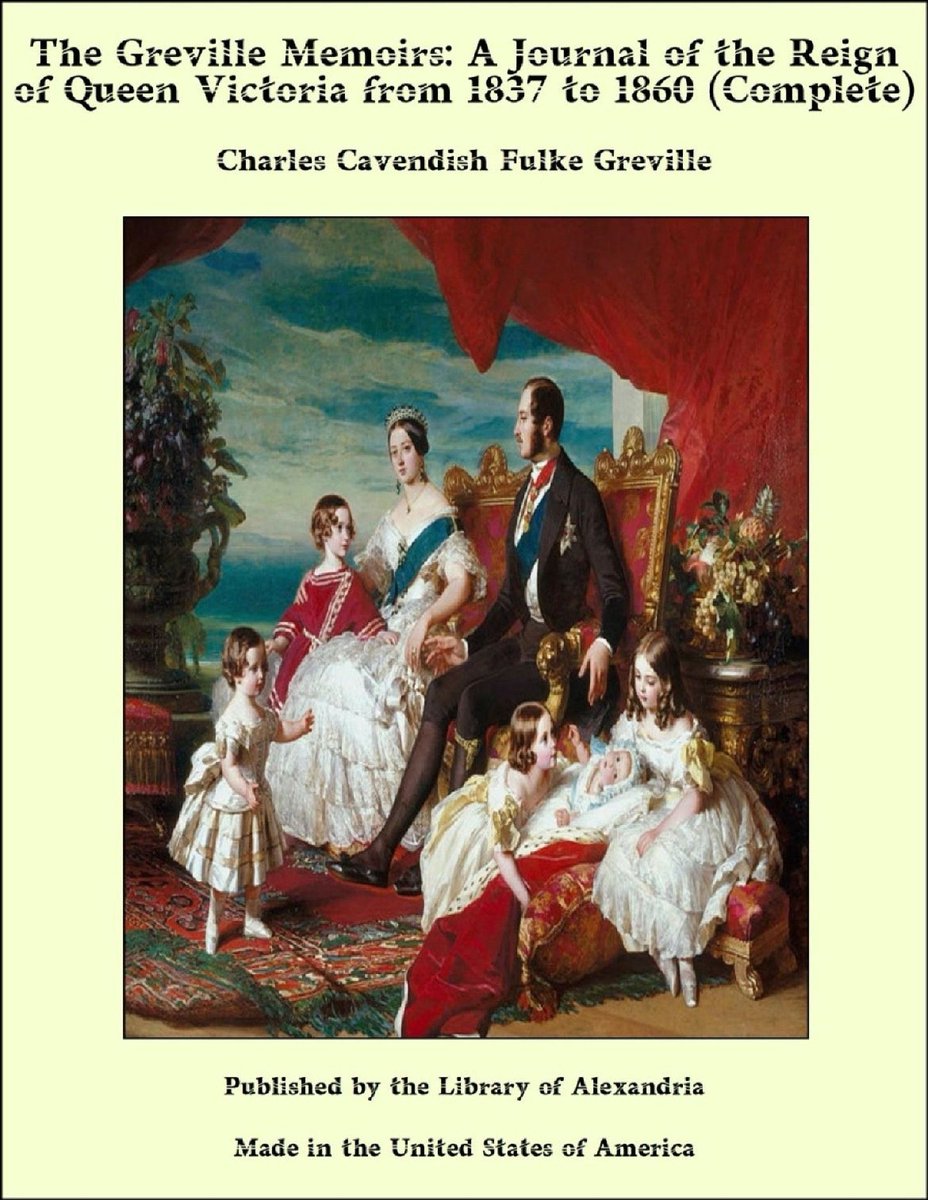 The Greville Memoirs: A Journal of the Reign of Queen Victoria