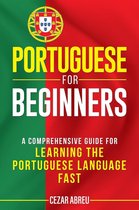 Portuguese for Beginners: A Comprehensive Guide for Learning the Portuguese Language Fast