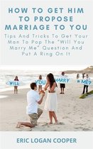How To Get Him To Propose Marriage To You