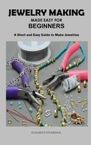 Jewelry Making Made Easy for Beginners