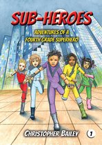 Sub-Heroes 1 - Adventures of a Fourth Grade Superhero