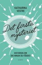 Det första mysteriet : Historien om dig innan du föddes