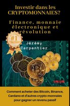 Investir dans les Crytomonnaies? Finance, Monnaie Électronique et Révolution : Comment Acheter des Bitcoin, Binance, Cardano et d'autres Crypto-monnaies Pour Gagner un Revenu Passif