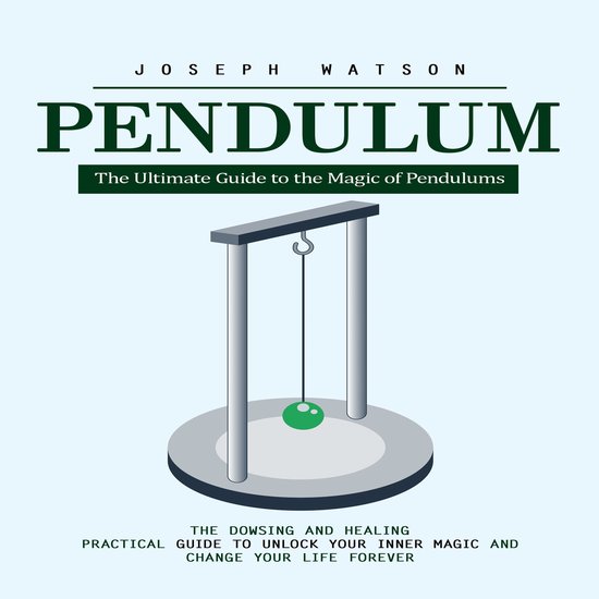 Pendulum: The Ultimate Guide to the Magic of Pendulums (The  ... - cover