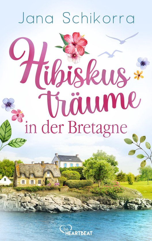 Die schönsten Romane für den Sommer und Urlaub 16 - Hibiskusträume in der Bretagne
