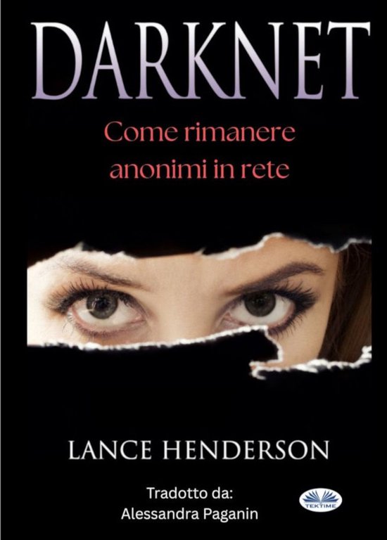 Darknet: Come Rimanere Anonimi In Rete - cover