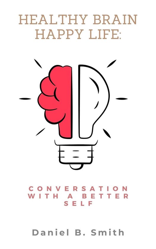 Healthy Brain Happy Life: Conversation With a Better Self - cover