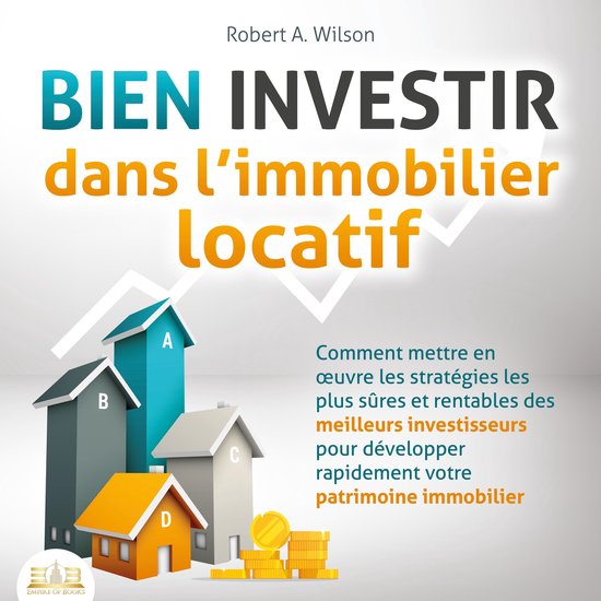 BIEN INVESTIR dans l'immobilier locatif : Comment mettre en  ... - cover