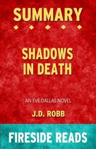 Shadows in Death: An Eve Dallas Novel by J.D. Robb: Summary by Fireside Reads
