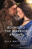 The King's Knights 4 - Bound To The Warrior Knight (The King's Knights, Book 4) (Mills & Boon Historical)