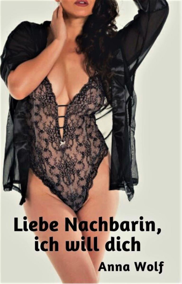 Liebe Nachbarin, ich will dich (ebook), Anna Wolf 1230004037613 Boeken bol foto